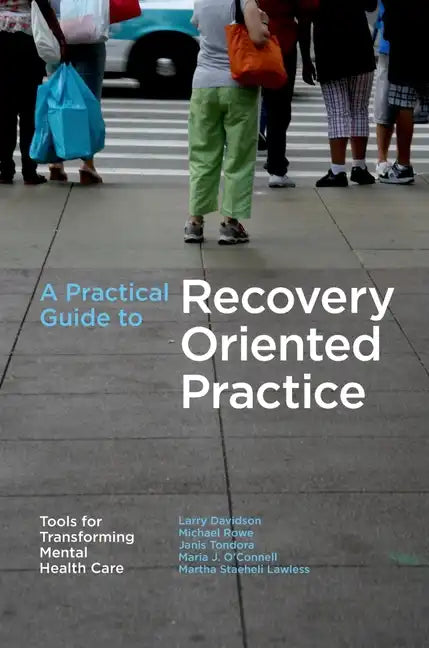 A Practical Guide to Recovery-Oriented Practice: Tools for Transforming Mental Health Care - Paperback