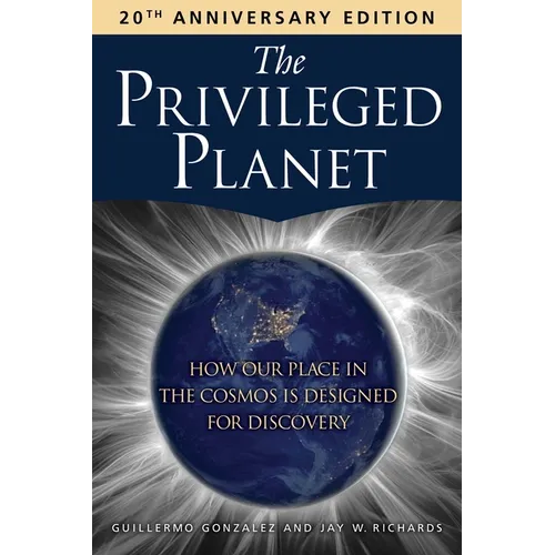 The Privileged Planet (20th Anniversary Edition): How Our Place in the Cosmos Is Designed for Discovery - Paperback