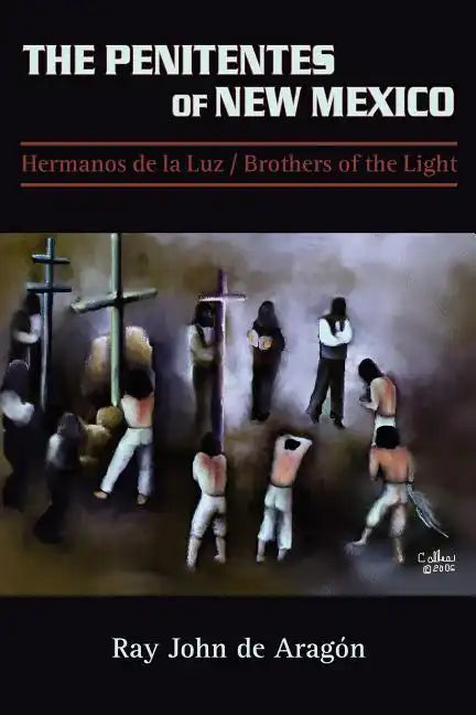 The Penitentes of New Mexico: Hermanos de la luz Brothers of the Light - Paperback