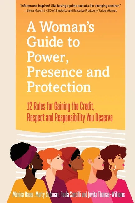 A Woman's Guide to Power, Presence and Protection: 12 Rules for Gaining the Credit, Respect and Recognition You Deserve - Paperback