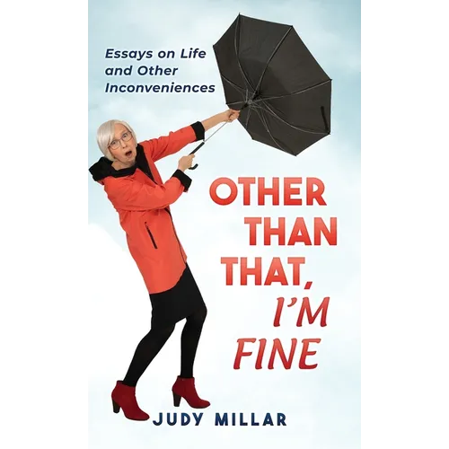 Other Than That, I'm Fine: Essays on Life and Other Inconveniences - Hardcover