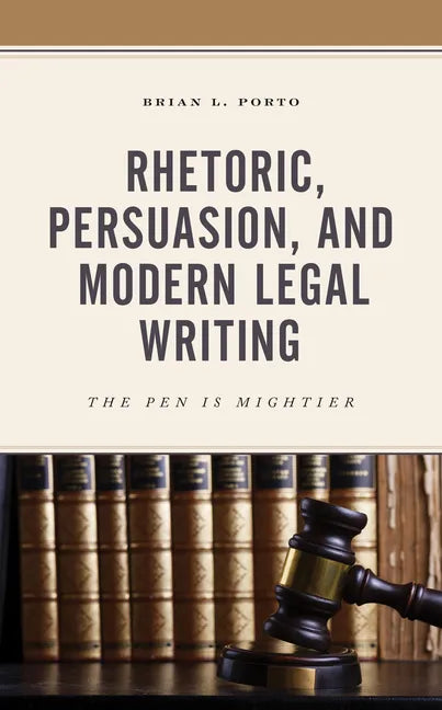 Rhetoric, Persuasion, and Modern Legal Writing: The Pen Is Mightier - Paperback