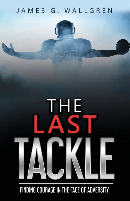 The Last Tackle: Finding Courage in the Face of Adversity - Paperback
