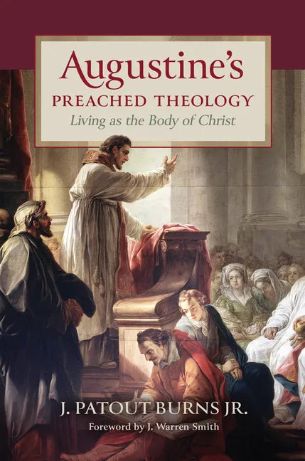 Augustine's Preached Theology: Living as the Body of Christ - Hardcover
