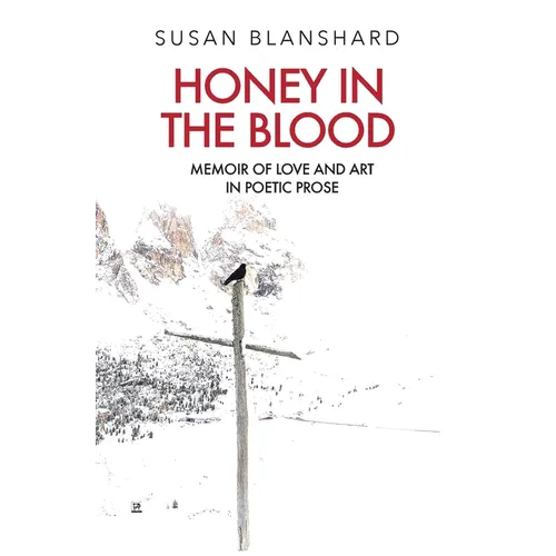 Honey In The Blood: Memoir Of Love And Art In Poetic Prose - Paperback