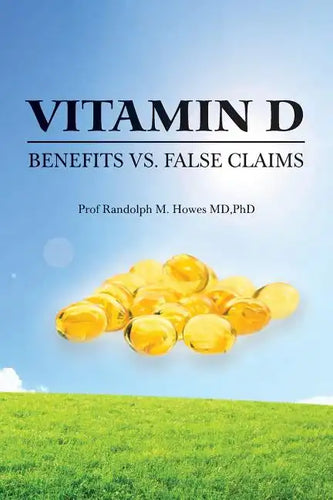 Vitamin D: Benefits vs. False Claims - Paperback