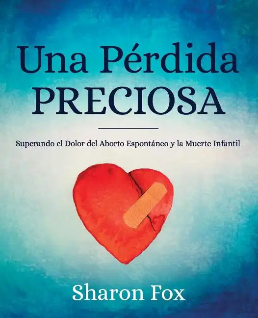 Una Perdida Preciosa: Superando el Dolor del Aborto Espontaneo y la Muerte Infantil - Paperback