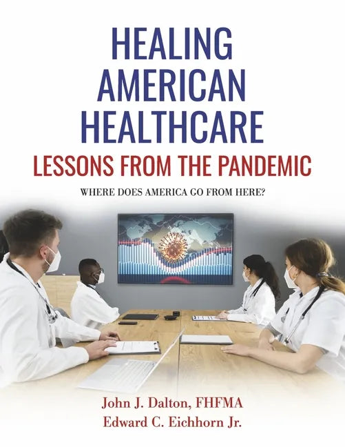 Healing American Healthcare: Lessons from the Pandemic Volume 2 - Paperback