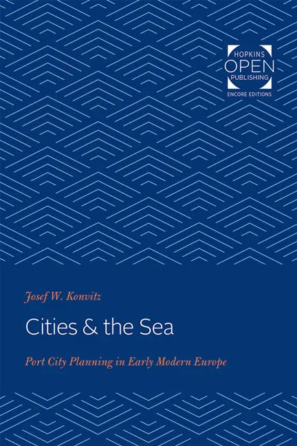 Cities & the Sea: Port City Planning in Early Modern Europe - Paperback