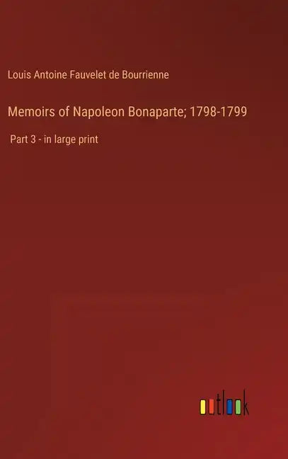 Memoirs of Napoleon Bonaparte; 1798-1799: Part 3 - in large print - Hardcover