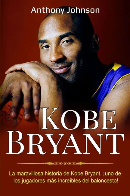 Kobe Bryant: La maravillosa historia de Kobe Bryant, ¡uno de los jugadores más increíbles del baloncesto! - Paperback