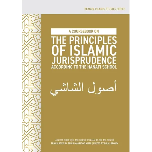 A Coursebook on the Principles of Islamic Jurisprudence According to the Hanafi School (Usūl ash-Shāshī) - Paperback