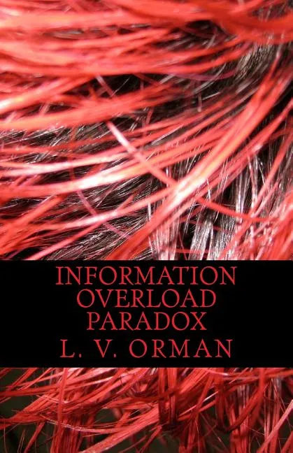 Information Overload Paradox: Drowning in Information, Starving for Knowledge - Paperback