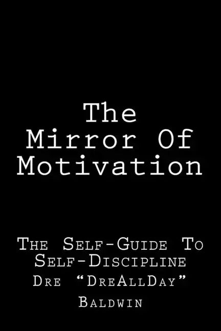 The Mirror Of Motivation: The Self-Guide To Self-Discipline - Paperback