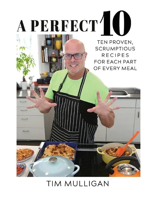 A Perfect 10: Ten Proven, Scrumptious Recipes for Each Part of Every Meal - Paperback