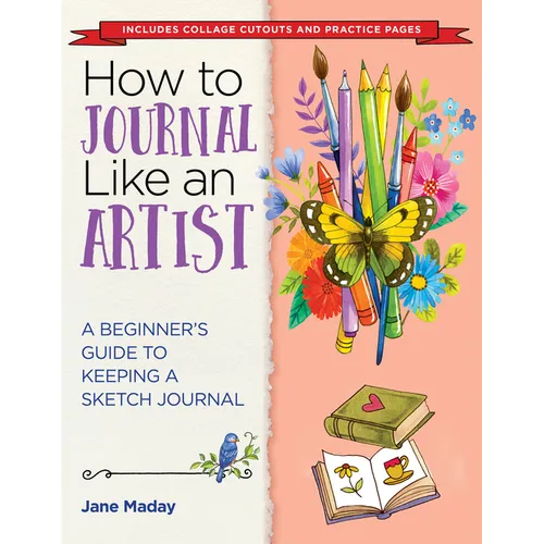 How to Journal Like an Artist: A Beginner's Guide to Keeping a Sketch Journal - The Easy Way to Learn to Doodle and Draw - Paperback