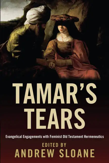 Tamar's Tears: Evangelical Engagements with Feminist Old Testament Hermeneutics - Paperback