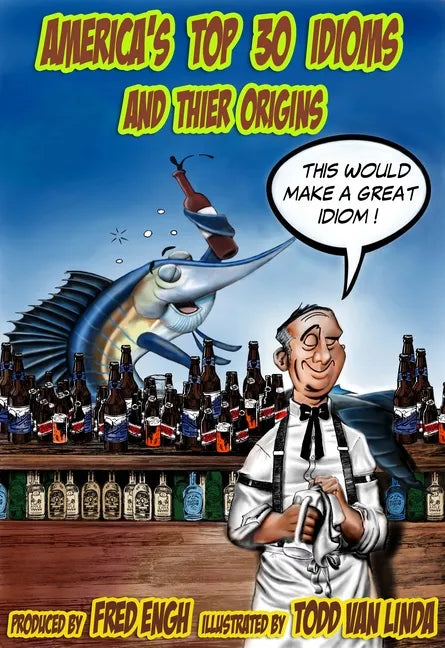 America's Top 30 Idioms and Their Origins: America's 30 Most Whacko Idioms - Hardcover