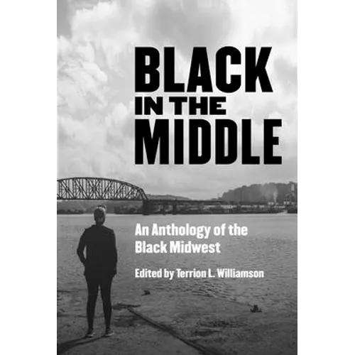 Black in the Middle: An Anthology of the Black Midwest - Paperback