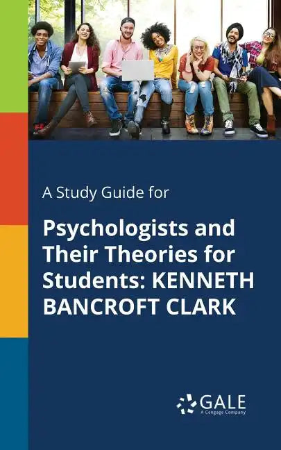 A Study Guide for Psychologists and Their Theories for Students: Kenneth Bancroft Clark - Paperback