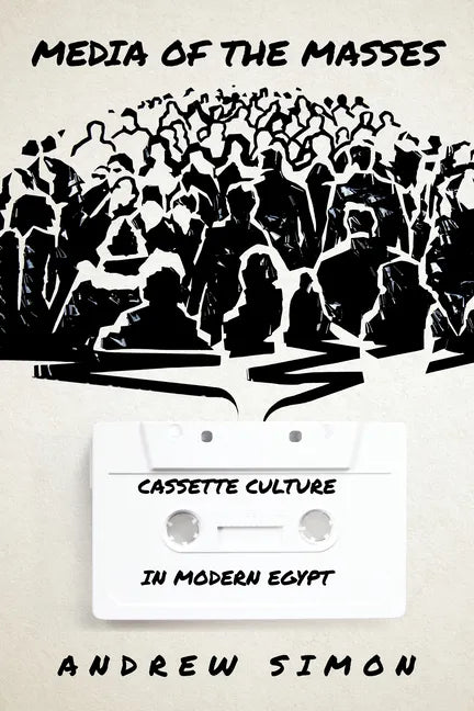Media of the Masses: Cassette Culture in Modern Egypt - Paperback