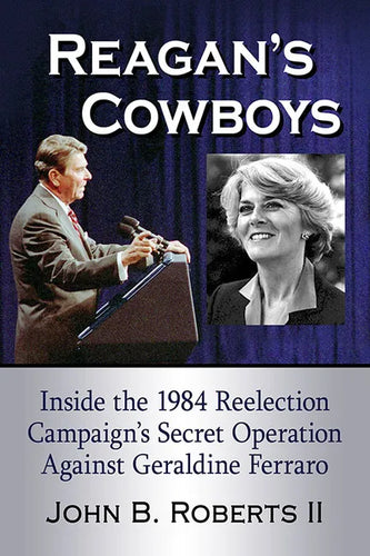 Reagan's Cowboys: Inside the 1984 Reelection Campaign's Secret Operation Against Geraldine Ferraro - Paperback