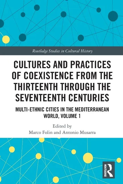 Cultures and Practices of Coexistence from the Thirteenth Through the Seventeenth Centuries: Multi-Ethnic Cities in the Mediterranean World, Volume 1 - Paperback