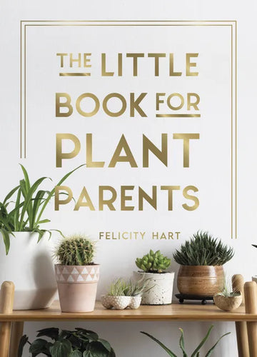 The Little Book for Plant Parents: Simple Tips to Help You Grow Your Own Urban Jungle - Hardcover