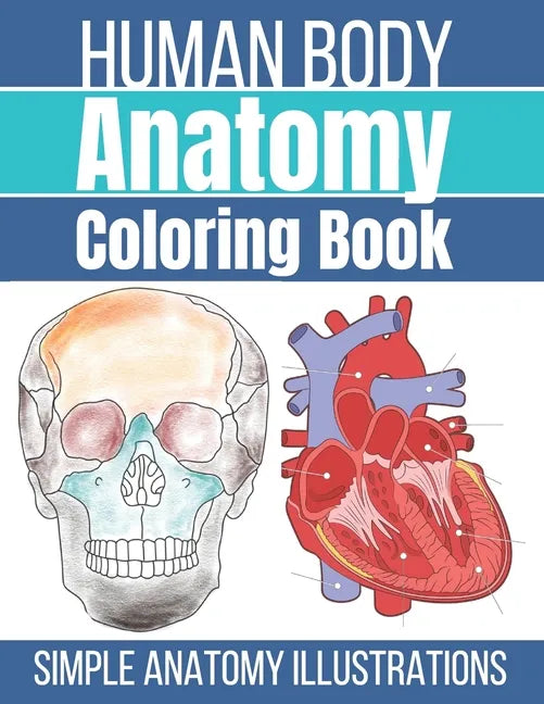 Human Body Anatomy Coloring Book: Anatomy and Physiology Coloring Workbook - Paperback