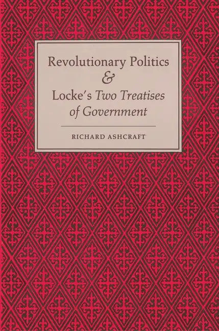 Revolutionary Politics and Locke's Two Treatises of Government - Paperback