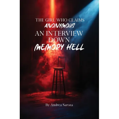 The Girl Who Claims Anonymous: An Interview Down Memory Hell - Paperback