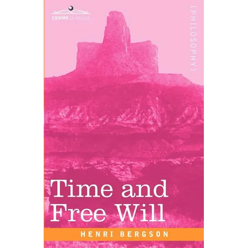 Time and Free Will: An Essay on the Immediate Data of Consciousness - Paperback