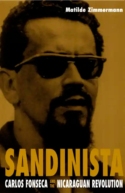Sandinista: Carlos Fonseca and the Nicaraguan Revolution - Paperback