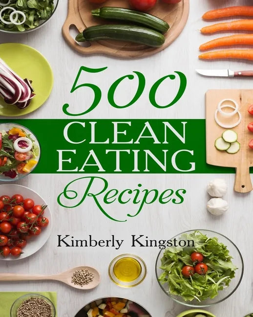 500 Clean Eating Recipes: Best Clean Eating Cookbook, Clean Eating Diet Recipes - Paperback
