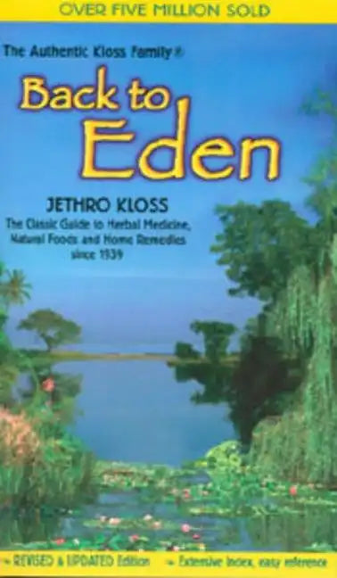 Back to Eden: The Classic Guide to Herbal Medicine, Natural Foods, and Home Remedies Since 1939 - Paperback