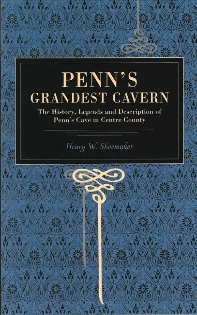 Penn's Grandest Cavern: The History, Legends and Description of Penn's Cave in Centre County - Paperback