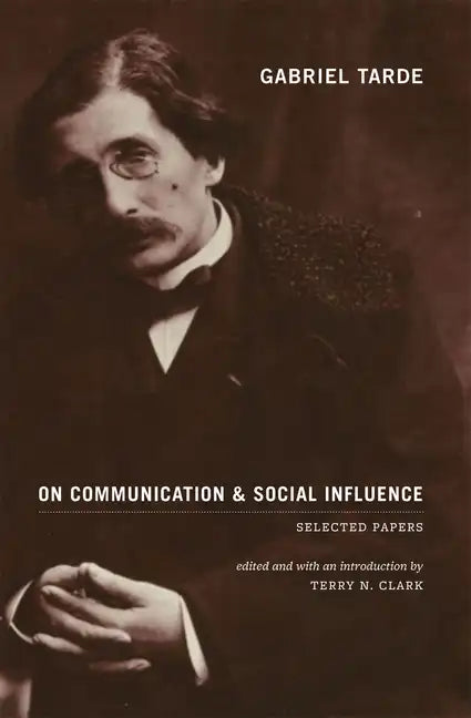 Gabriel Tarde On Communication and Social Influence: Selected Papers - Paperback