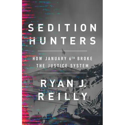 Sedition Hunters: How January 6th Broke the Justice System - Hardcover