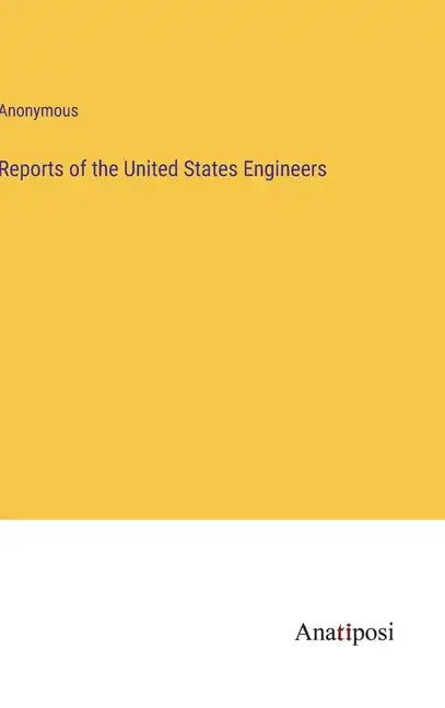 Reports of the United States Engineers - Hardcover