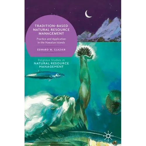 Tradition-Based Natural Resource Management: Practice and Application in the Hawaiian Islands - Hardcover