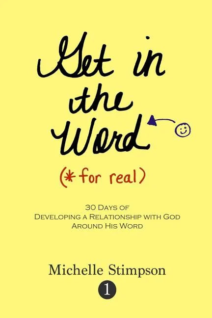 Get in the Word For Real: 30 Days to Developing a Relationship with God Around His Word - Paperback