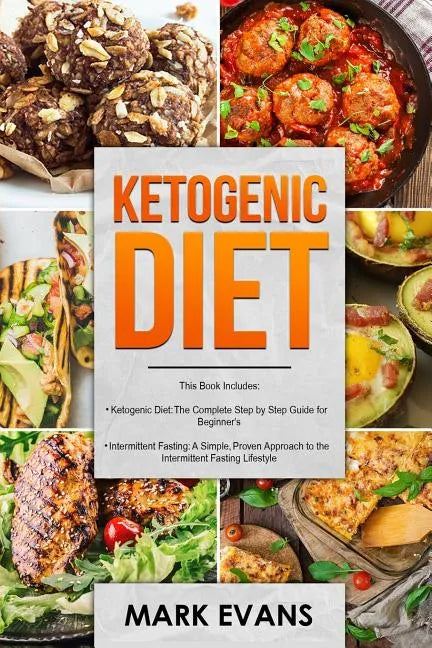 Ketogenic Diet: & Intermittent Fasting - 2 Manuscripts - Ketogenic Diet: The Complete Step by Step Guide for Beginner's & Intermittent - Paperback