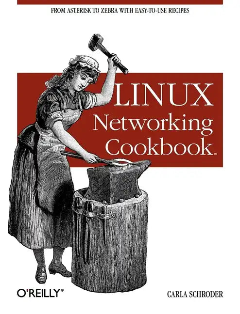 Linux Networking Cookbook: From Asterisk to Zebra with Easy-To-Use Recipes - Paperback