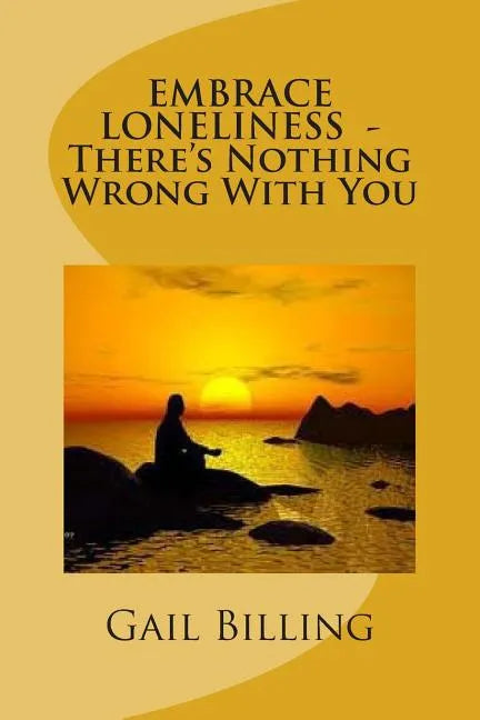 Embrace Loneliness - There's Nothing Wrong With YOu - Paperback