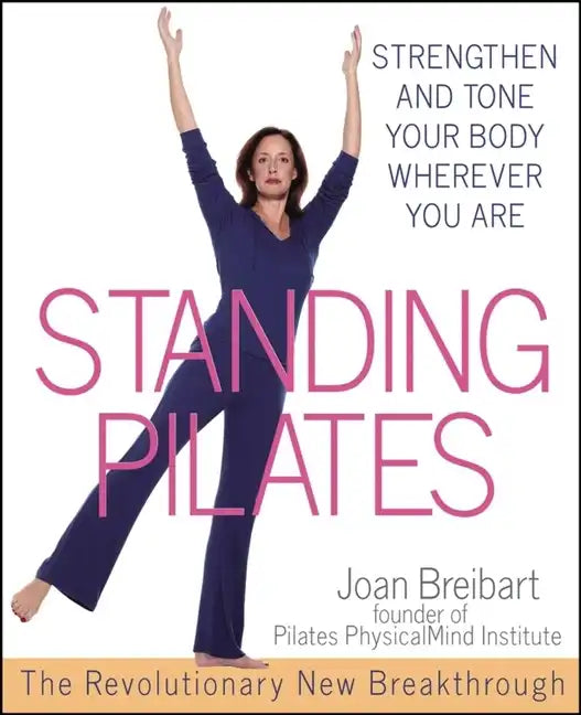 Standing Pilates: Strengthen and Tone Your Body Wherever You Are - Paperback