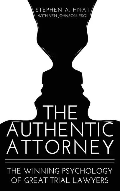 The Authentic Attorney: The Winning Psychology of Great Trial Lawyers - Hardcover