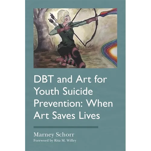 Dbt and Art for Youth Suicide Prevention: When Art Saves Lives - Paperback