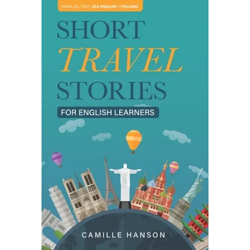 Short Travel Stories for English Learners: 26 Stories With Parallel English and Italian Text - Paperback