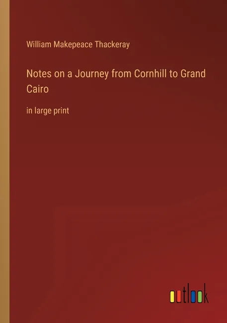 Notes on a Journey from Cornhill to Grand Cairo: in large print - Paperback