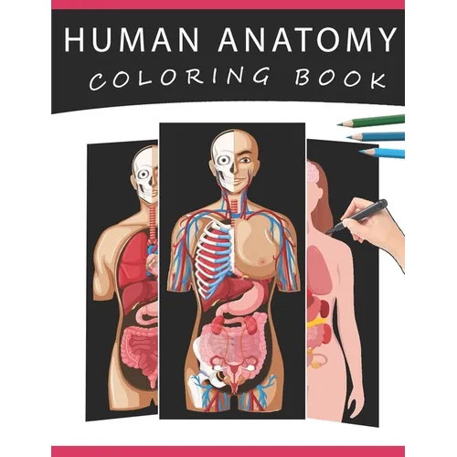 Human Anatomy Coloring Book: The Ultimate Human Body Anatomy and Physiology Coloring with Labels, for Beginners, Adults, Medical Students, Nurses - Paperback